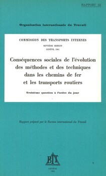 Commission des Transports internes. Septième session. Genève 1961. Rapport III : Conséquences sociales de l'évolution des méthodes et des techniques dans les chemins de fer et les transports routiers. Troisième question à l'ordre dujour