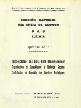 Congrès national des chefs de section, Pau 1962 . Question n°1. Rapport Général. Remplacement des rails hors renouvellement. Organisation et surveillance à l'échelon section. Contribution au contrôle des services techniques