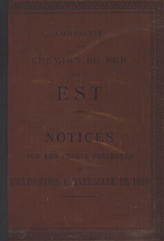 Compagnie des chemins de fer de l'Est. Notices sur les objets présentés à l'Exposition universelle de 1889 par le service de l'exploitation