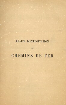 Traité d'exploitation des chemins de fer. Tome premier. Route. Voie. Appareils de la voie.
