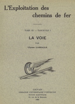 Cours d'exploitation des chemins de fer. Tome III : La voie. Fascicule I : Le ballast. Les traverses. Les rails. Les appareils de la voie. Virage et translation (3° édition)