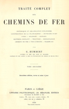 Traité complet des chemins de fer. Historique et organisation financière. Construction de la plate-forme. Ouvrage d'art. Voies. Stations. Signaux. Matériel roulant. Traction. Exploitation. Chemins de fer à voie étroite. Tramways. Tome II