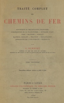 Traité complet des chemins de fer. Historique et organisation financière. Construction de la plate-forme. Ouvrages d'art. Voies. Stations. Signaux. Materiel roulant. Traction. Exploitation. Chemins de fer à voie étroite. Tramways. Tome III