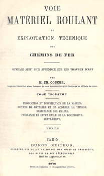 Voie matériel roulant et exploitation technique des chemins de fer. Tome III : Production et distribution de la vapeur. Moyens de détruire et de modérer la vitesse. Résistance des trains. Puissance et effet utile de la locomotive. Supplément. Texte