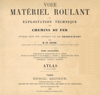 Voie, matériel roulant et exploitation technique des chemins de fer. Tome III : Production et distribution de la vapeur. Moyens de détruire et de modérer la vitesse. Résistance des trains. Puissance et effet utile de la locomotive. Supplément : révision, additions. Atlas