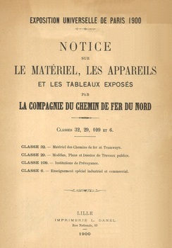 Exposition universelle de Paris 1900. Notice sur le matériel, les appareils et les tablaux exposés par la compagnie du chemin de fer du Nord