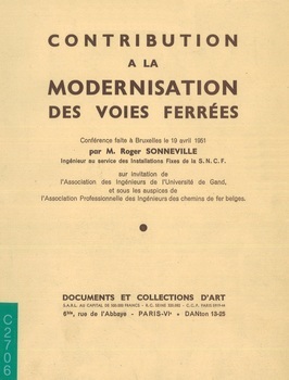 Contribution à la modernisation des voies ferrées. Conférence faite à Bruxelles le 19 avril 1951 sur invitation de l'Association des Ingénieurs de l'Université de Gand, et sous les auspices de l'Association Professionnelle des Ingénieurs des chemins de fer belges