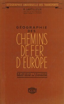 Géographie universelle des transports. Géographie des chemins de fer d'Europe : Belgique. Hollande. Grand-Duché de Luxembourg