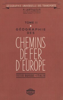 Géographie universelle des transports. Tome II : Géographie des chemins de fer d'Europe. Vol.1 : Suisse. Italie