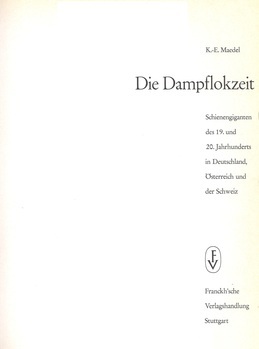 Die Dampflokzeit. Schienengiganten des 19. und 20. Jahrhunderts in Deutschland, Österreich und der Schweiz