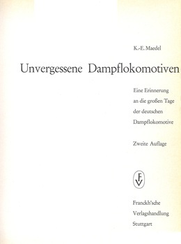 Unvergessene Dampflokomotiven. Eine Erinnerung an die grossen Tage der deutschen Dampflokomotive