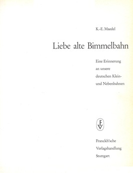 Liebe alte Bimmelbahn. Eine Erinnerung an unsere deutschen Klein- und Nebenbahnen