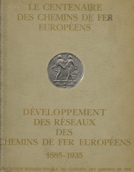 Le centenaire des chemins de fer européens. Développement des réseaux des chemins de fer européens 1885-1935
