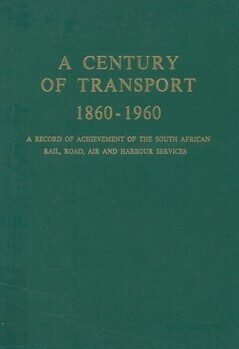 A century of transport. 1860-1960. A record of achievement of the South African rail, road, air and hairbour services