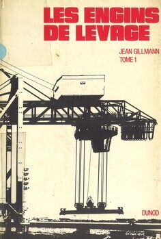 Les engins de levage. Techniques et applications. Tome I : Calculs, sécurité, éléments constitutifs