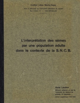 L'interprétation des sèmes par une population adulte dans le contexte de la S.N.C.B.. Mémoire présenté en vue de l'obtention du diplôme de graduée en logopédie. Année académique 1973-1974