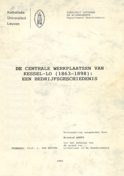 De centrale werkplaatsen van Kessel-Lo (1863-1898) : een bedrijfsgeschiedenis. Verhandeling tot het behalen van de graad van Licenciaat in de Geschiedenis
