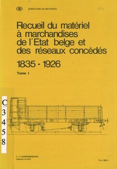 Recueil du matériel à marchandises de l'Etat belge et des réseaux concédés 1835-1926. Tome I