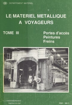 Le matériel métallique à voyageurs. Tome III : Portes d'accès, Peintures, Freins