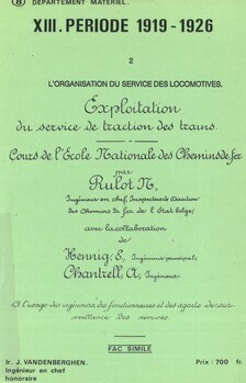 XIII. Période 1919-1926. 2. L'organisation du service des locomotives Fac-similé : "Exploitation du service de traction des trains. Cours de l'Ecole Nationale des Chemins de Fer par M. Rulot, E. Henning et A Chantrell, 1923"