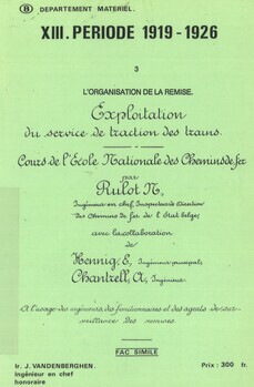 XIII. Période 1919-1926. 3. L'organisation de la remise. Fac-similé : "Exploitation du Service de traction des trains. Cours de l'Ecole Nationale des Chemins de Fer par M. Rulot, E. Henning et A. Chantrell, 1923"