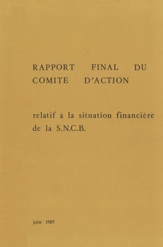 Rapport final du comité d'action instauré par Monsieur le Ministre des Communications et des Postes, Télégraphes et Téléphones pour l'examen de la situation financière de la S.N.C.B.