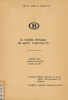 La charge physique des agents d'exécution E.S.. Exposés de la conférence du 20.01.87 donnés par MM. Dr. Swysen, Médecin. Directeur du Service Médical Inter-entreprises de Belgique et Ing. Ballant, Inspecteur Technique à la SNCB