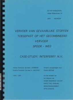 Vervoer van gevaarlijke stoffen toegepast op het gecombineerd vervoer spoor - weg. Case-study : Interferry N.V. Scriptie voorgedragen tot het behalen van het diploma hoger onderwijs van het korte type; afdeling Bedrijfsmanagement, optie Expeditie