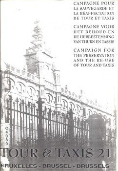 Tour & Taxis 21 - Bruxelles. Campagne pour la sauvegarde et la réaffectation de Tour et Taxis. Campagne voor het behoud en de herbestemming van Thurn en Taxis