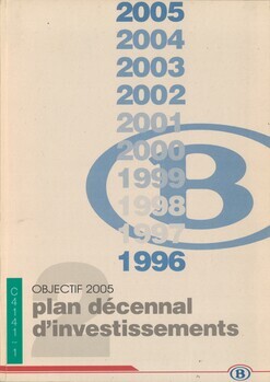 Objectif 2005. Plan décennal d'investissements. Plan d'investissements de la SNCB sur la période 1996-2005. Version définitive