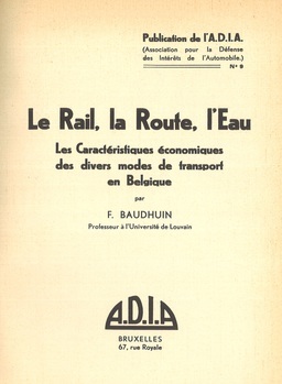 Le rail, la route, l'eau. Les caractéristiques économiques des divers modes de transport en Belgique