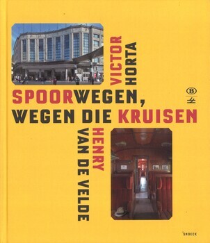 Spoorwegen, wegen die kruisen
Victor Horta Henry van de Velde