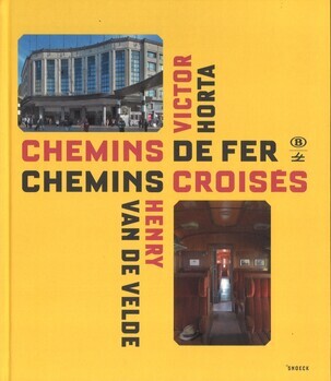 Chemins de fer chemins croisés
Victor Horta Henry van de Velde