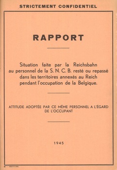 Rapport. Situation faite par la Reichsbahn au personnel de la S.N.C.B. resté ou repassé dans les territoires annexés au Reich pendant l'occupation de la Belgique. Attitude adoptée par ce même personnel à l'égard de l'occupant